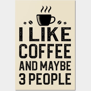 I Like Coffee And Maybe 3 People Posters and Art